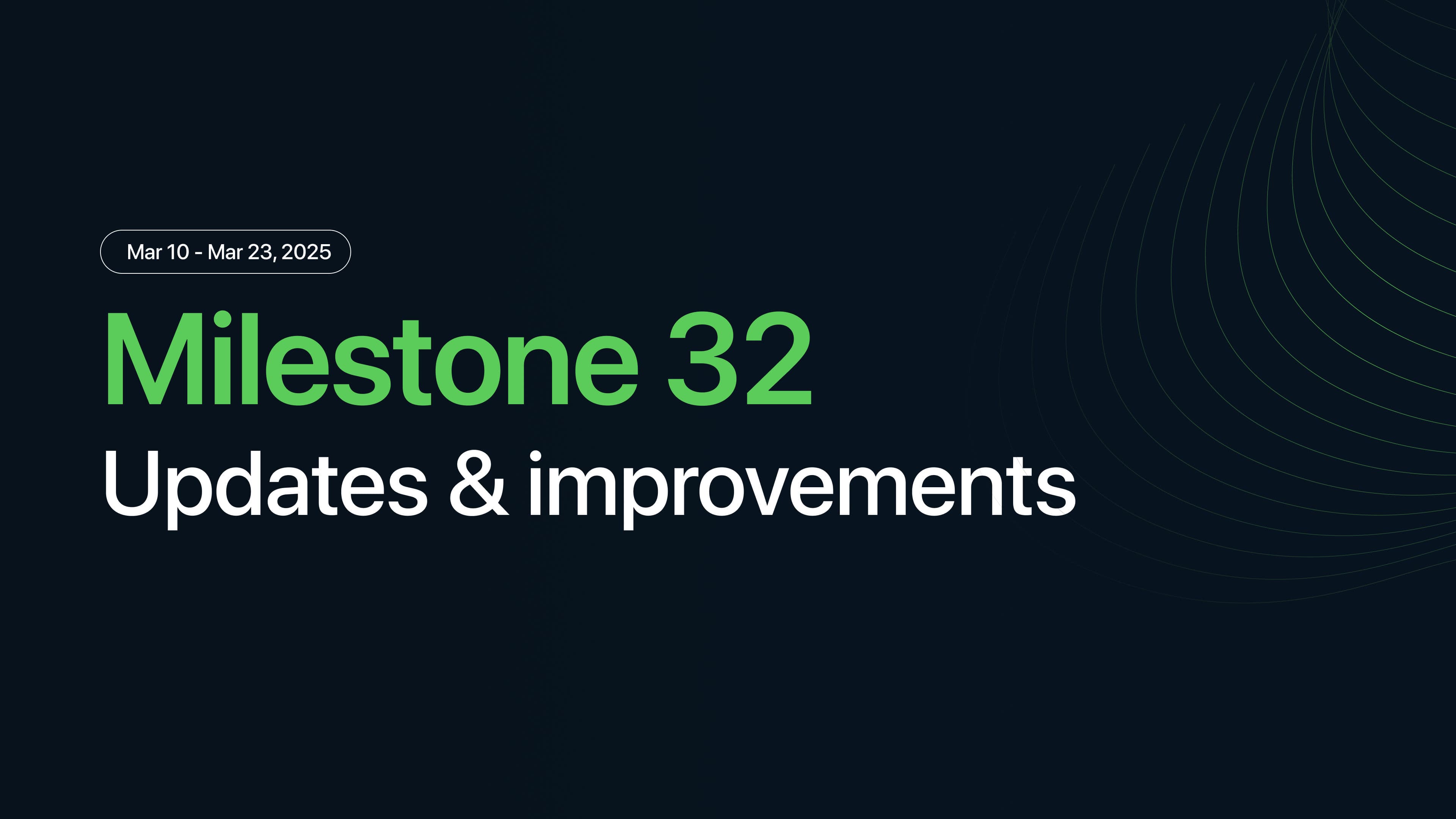 Milestone M32 updates